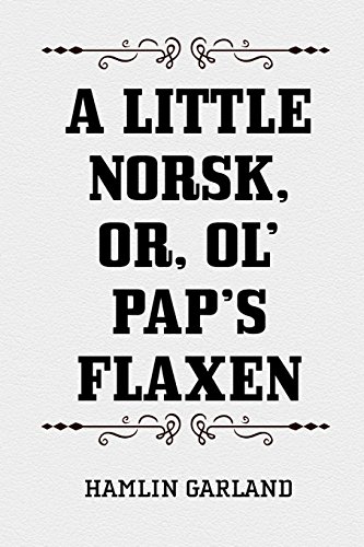 9781519684639: A Little Norsk, or, Ol' Pap's Flaxen