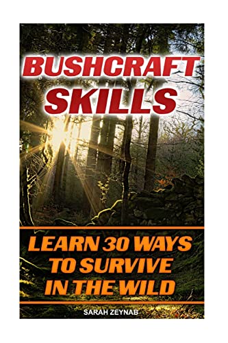 Bushcraft Survival Guide: A Bushcraft Essentials Guide to Wilderness  Survival Plus Basic Tools, Outdoor Skills and Life Hacks to Get You Through  Each
