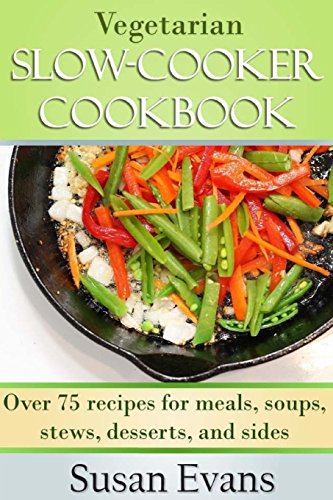 Stock image for Vegetarian Slow Cooker Cookbook: Over 75 recipes for meals, soups, stews, desserts, and sides for sale by WorldofBooks