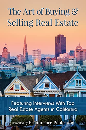 9781519691552: The Art of Buying & Selling Real Estate: Featuring Interviews With Top Real Estate Agents in California
