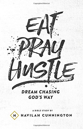 Imagen de archivo de Eat. Pray. Hustle.: Dream Chasing God's Way a la venta por SecondSale