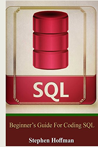 Beispielbild fr Sql: Beginner's Guide for Coding SQL (sql, database programming, computer programming, how to program, sql for dummies, programming computer, java, . Developers, Coding, CSS, Java, PHP) zum Verkauf von Half Price Books Inc.