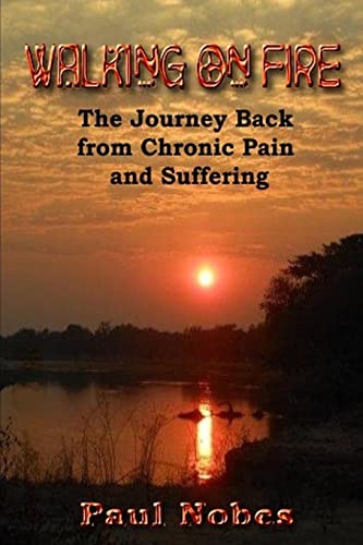Stock image for Walking on Fire: The Journey Back from Chronic Pain and Suffering: Volume 1 for sale by AwesomeBooks