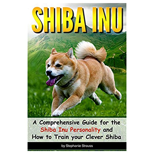 Beispielbild fr Shiba Inu: A Comprehensive Guide for the Shiba Inu Personality and How to Train your Clever Shiba zum Verkauf von Goodwill Books
