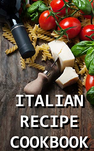 Beispielbild fr Italian Recipe Cookbook: Delicious and Healthy Italian Meals: Italian Cooking zum Verkauf von Save With Sam