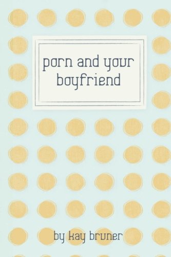 Beispielbild fr Porn and Your Boyfriend zum Verkauf von Revaluation Books