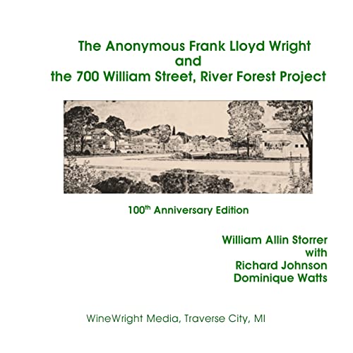 Stock image for The Anonymous Frank Lloyd Wright and the 700 William Street, River Forest Projec: 100th Anniversary Edition for sale by THE SAINT BOOKSTORE