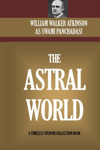 Beispielbild fr The Astral World: Its Scenery, Dwellers And Phenomena zum Verkauf von Antiquariat Armebooks