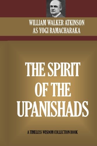 Beispielbild fr The Spirit Of The Upanishads: The Aphorisms Of The Wise A Collection of Texts, Aphorisms, Sayings, Proverbs, Etc., from ?The Upanishads,? or Sacred . the Cream of the Hindu Philosophical Thought. zum Verkauf von Revaluation Books