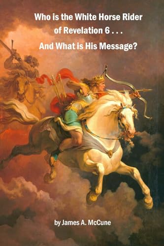 9781519726216: Who is the White Horse Rider of Revelation 6 . . . And What is His Message?