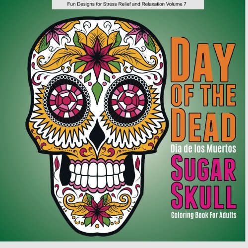 Stock image for DAY OF THE DEAD SUGAR SKULL (Dia De Los Muertos) Adult Coloring Book: Volume 8 (Fun Designs for Stress Relief and Relaxation) for sale by Revaluation Books