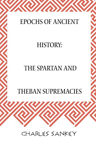 9781519732286: Epochs of Ancient History: The Spartan and Theban Supremacies