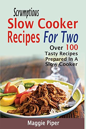 Beispielbild fr Scrumptious Slow Cooker Recipes For Two: Over 100 Tasty Recipes Prepared In A Slow Cooker zum Verkauf von California Books