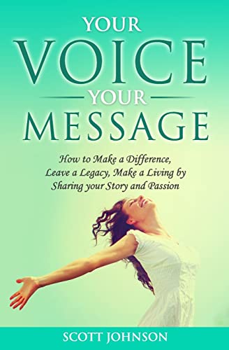 9781519742179: Your Voice Your Message: How to Make a Difference, Leave a Legacy, Make a Living by Sharing your Story and Passion