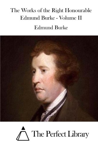 Imagen de archivo de The Works of the Right Honourable Edmund Burke - Volume II (Perfect Library) a la venta por Lucky's Textbooks