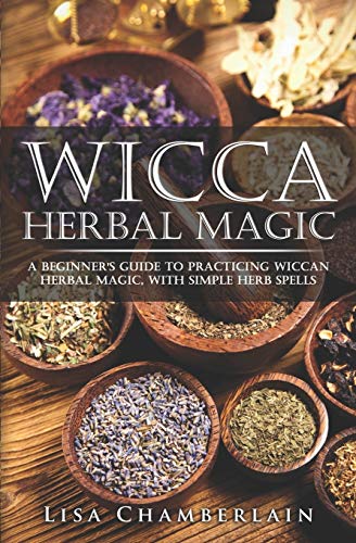 Stock image for Wicca Herbal Magic: A Beginners Guide to Practicing Wiccan Herbal Magic, with Simple Herb Spells (Wicca for Beginners Series) for sale by Jenson Books Inc