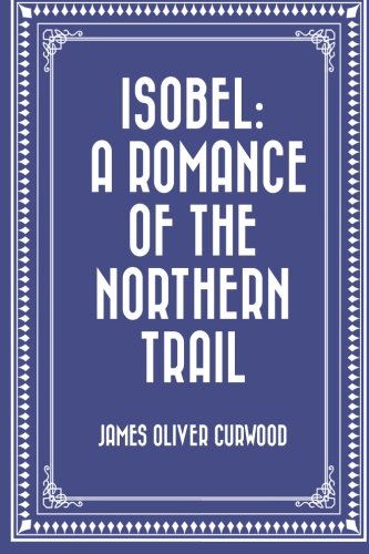 9781519747723: Isobel: A Romance of the Northern Trail