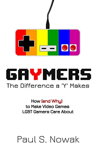 Stock image for Gaymers: the Difference a 'Y' Makes: How (and Why) to Make Video Games LGBT Players Care About for sale by PlumCircle