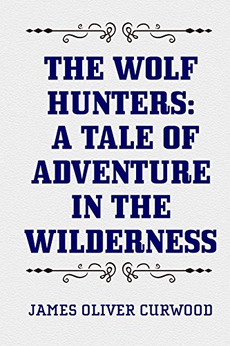 9781519750815: The Wolf Hunters: A Tale of Adventure in the Wilderness
