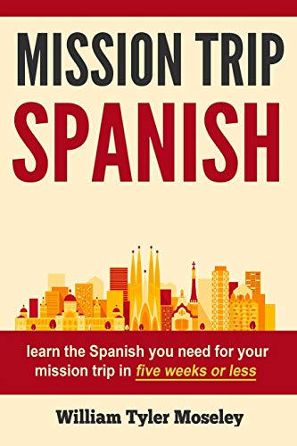 Imagen de archivo de Mission Trip Spanish: learn the Spanish you need for your mission trip in five weeks or less a la venta por ThriftBooks-Atlanta