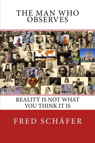 Imagen de archivo de The Man Who Observes: Reality is not what you think it is a la venta por Revaluation Books