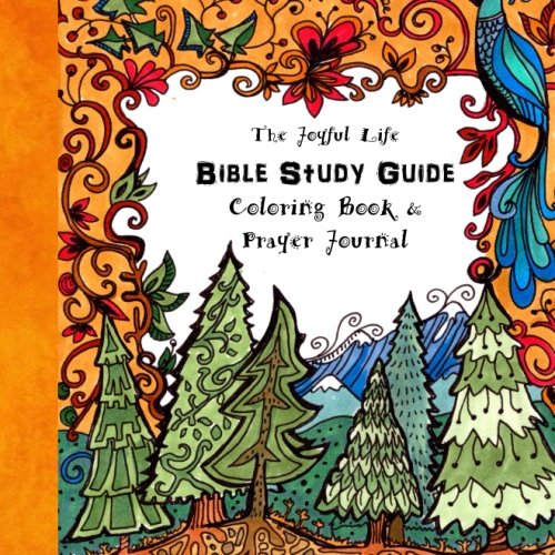 Stock image for The Joyful Life ~ Bible Study Guide, Coloring Book and Prayer Journal: Including a Plan to Read Through the New Testament in 90 Days: Volume 6 . & Inspirational for Ages 9 to Adult) for sale by Revaluation Books