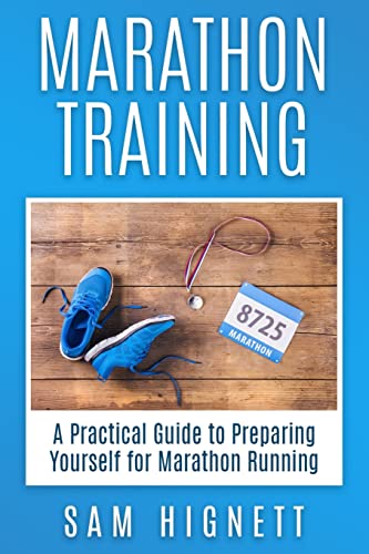 Imagen de archivo de Marathon Training: A Practical Guide to Preparing Yourself for Marathon Running (Marathon Training, Tips and Advice, Running for Beginners) a la venta por Russell Books