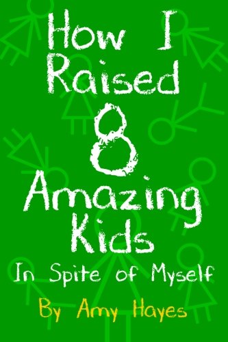 Imagen de archivo de How I Raised 8 Amazing Kids in Spite of Myself a la venta por ThriftBooks-Atlanta