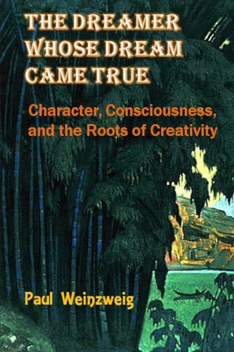 Beispielbild fr Dreamer Whose Dream Came True : Character, Consciousness, and the Roots for Creativity zum Verkauf von GreatBookPrices