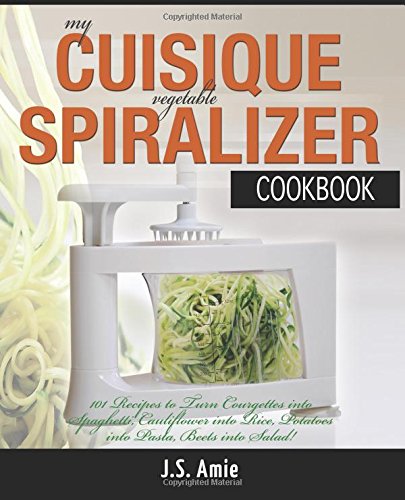 9781519785053: My CUISIQUE Vegetable Spiralizer Cookbook: 101 Recipes to Turn Courgette into Pasta, Cauliflower into Rice, Potatoes into Lasagne, Beetroot into Salad ... Volume 5 (Vegetable Spiralizer Cookbooks)