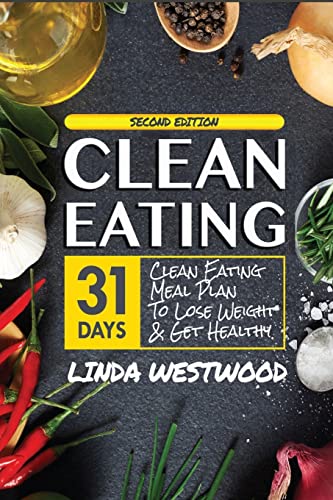 Stock image for Clean Eating (4th Edition): 31-Day Clean Eating Meal Plan to Lose Weight & Get Healthy! for sale by ThriftBooks-Dallas