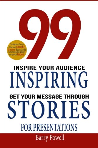 Imagen de archivo de 99 Inspiring Stories for Presentations: Inspire your Audience Get your Message Through a la venta por Red's Corner LLC