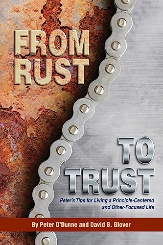 Stock image for From Rust to Trust : Peter's Tips for Living a Principle-Centered and Other-Focused Life for sale by Better World Books