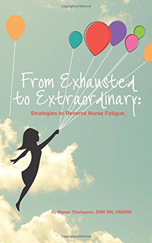 Stock image for From Exhausted to Extraordinary:: Strategies to Reverse Nurse Fatigue. for sale by Big River Books