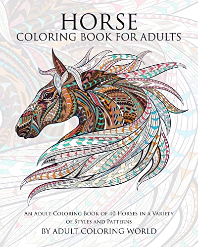 Download Horse Coloring Book For Adults An Adult Coloring Book Of 40 Horses In A Variety Of Styles And Patterns Animal Coloring Books For Adults Volume 6 By Adult Coloring World Good Paperback