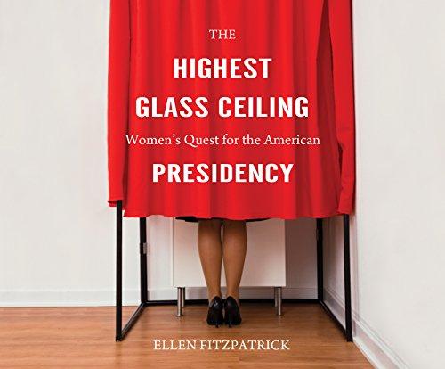9781520000213: The Highest Glass Ceiling: Women's Quest for the American Presidency