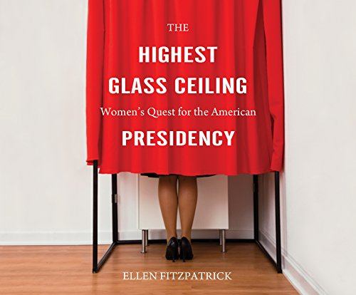 Stock image for The Highest Glass Ceiling: Women's Quest for the American Presidency for sale by Revaluation Books