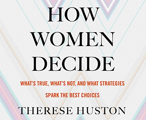 Beispielbild fr How Women Decide: What's True, What's Not, and What Strategies Spark the Best Choices zum Verkauf von Buchpark