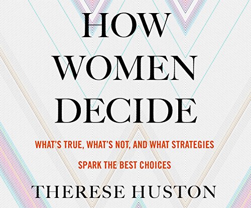 Imagen de archivo de How Women Decide: What's True, What's Not, and What Stratesgies Spark the Best Choices a la venta por The Yard Sale Store