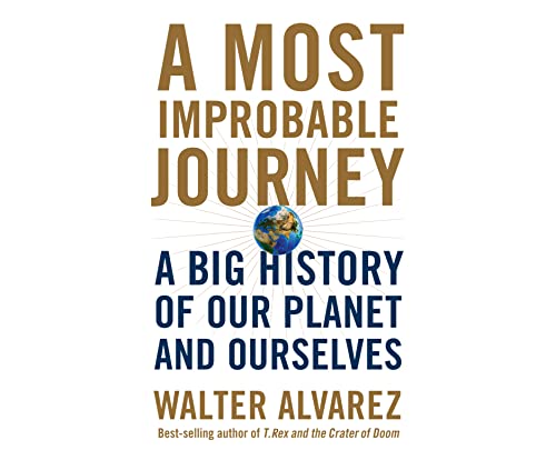 9781520046433: A Most Improbable Journey: A Big History of Our Planet and Ourselves