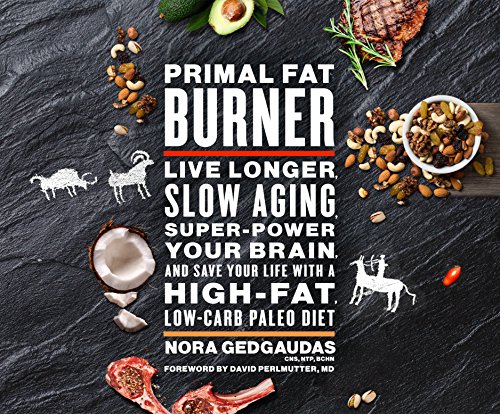Beispielbild fr Primal Fat Burner: Live Longer, Slow Aging, Super-Power Your Brain, and Save Your Life with a High-Fat, Low-Carb Paleo Diet zum Verkauf von SecondSale