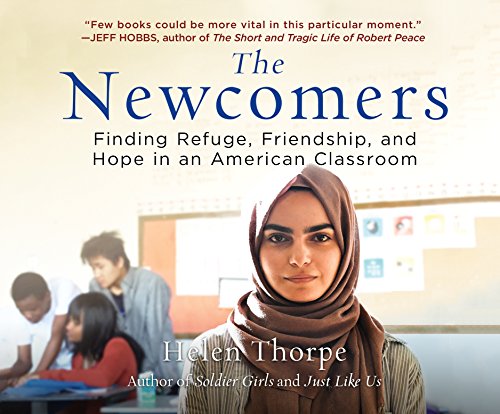 Beispielbild fr The Newcomers: Finding Refuge, Friendship, and Hope in an American Classroom zum Verkauf von SecondSale