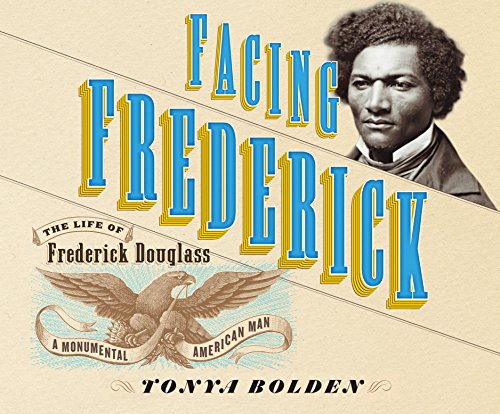 Stock image for Facing Frederick: The Life of Frederick Douglass: A Monumental American Man for sale by WeBuyBooks