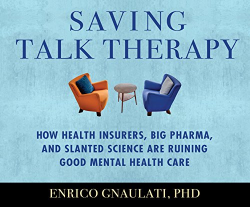 Beispielbild fr Saving Talk Therapy: How Health Insurers, Big Pharma, and Slanted Science Are Ruining Good Mental Health Care zum Verkauf von Buchpark