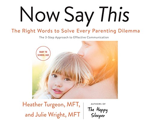 Beispielbild fr Now Say This: The Right Words to Solve Every Parenting Dilemma zum Verkauf von Buchpark