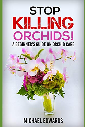 Beispielbild fr Stop Killing Orchids!: A Beginner's Guide On Orchid Care zum Verkauf von Wonder Book