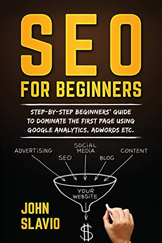 Stock image for SEO for Beginners: Step-by-step beginners' guide to dominate the first page using Google Analytics, Adwords etc. for sale by ThriftBooks-Dallas