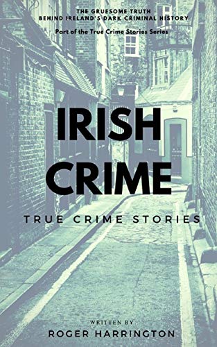 Stock image for Irish Crime: True Crime Stories: True Crime Books Series - Book 2 for sale by Save With Sam