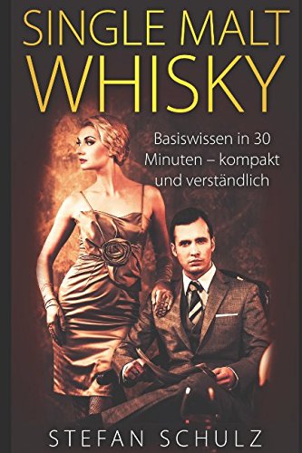 Beispielbild fr Single Malt Whisky: Basiswissen in 30 Minuten - kompakt und verstaendlich zum Verkauf von Revaluation Books