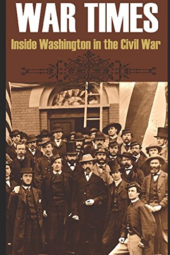 Stock image for War Times: Inside Washington 1860~1865 (Abridged) for sale by Revaluation Books